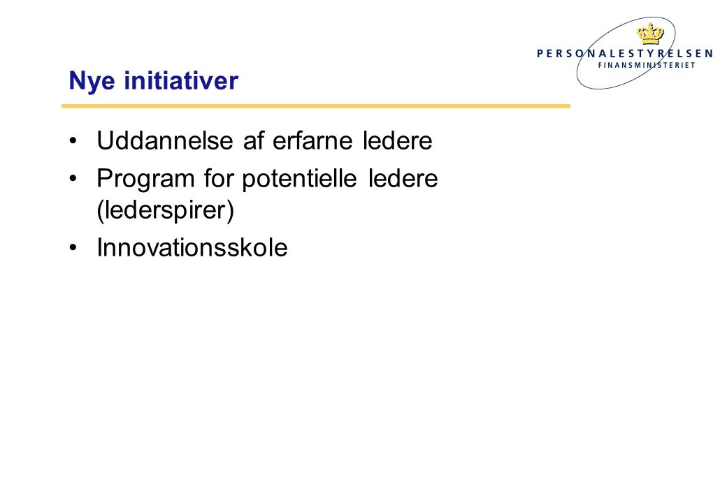 Nye initiativer •Uddannelse af erfarne ledere •Program for potentielle ledere (lederspirer) •Innovationsskole