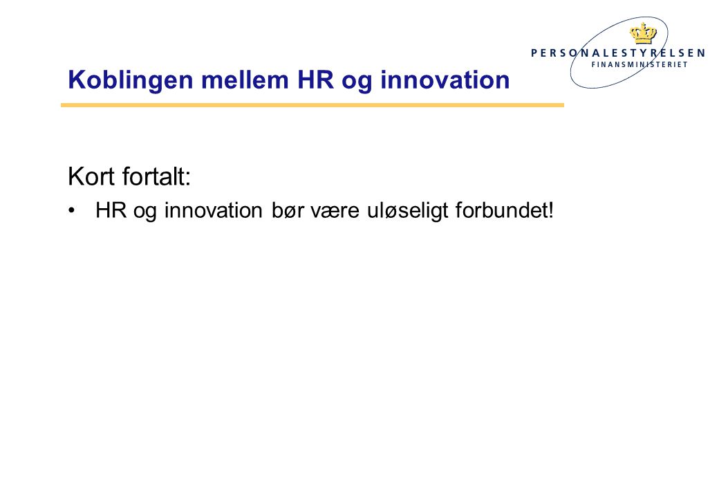 Koblingen mellem HR og innovation Kort fortalt: •HR og innovation bør være uløseligt forbundet!