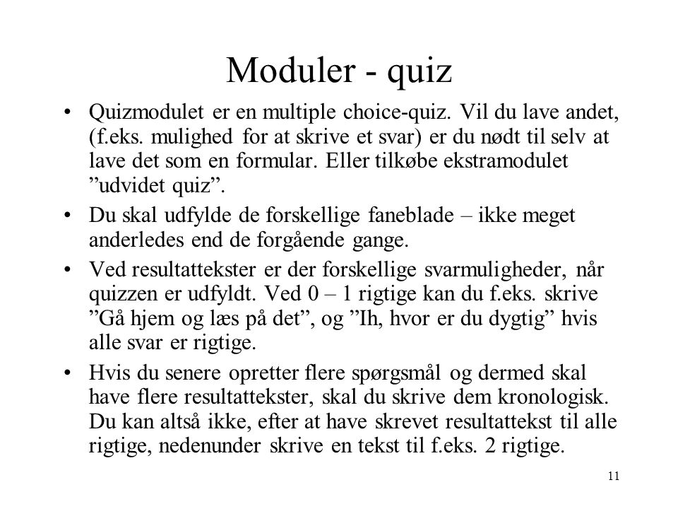 11 Moduler - quiz •Quizmodulet er en multiple choice-quiz.