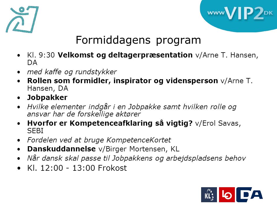 Formiddagens program •Kl. 9:30 Velkomst og deltagerpræsentation v/Arne T.