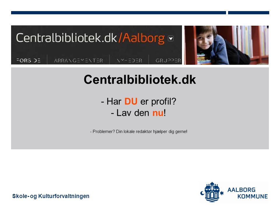 Skole- og Kulturforvaltningen Centralbibliotek.dk - Har DU er profil.