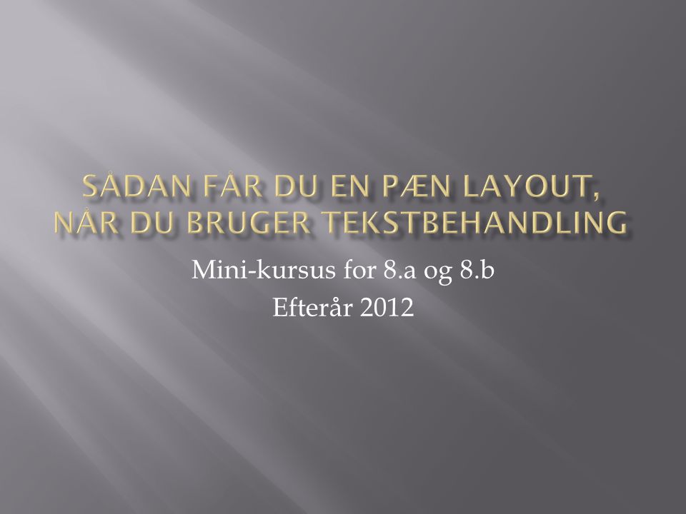 Mini-kursus for 8.a og 8.b Efterår 2012