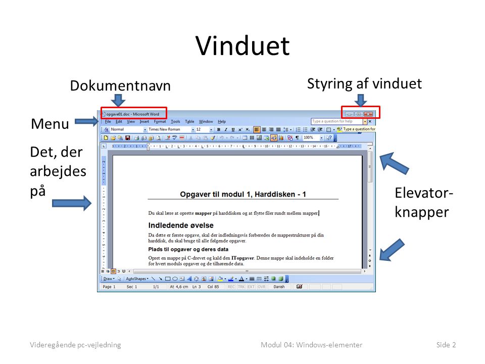Vinduet Videregående pc-vejledningModul 04: Windows-elementerSide 2 Dokumentnavn Styring af vinduet Elevator- knapper Det, der arbejdes på Menu