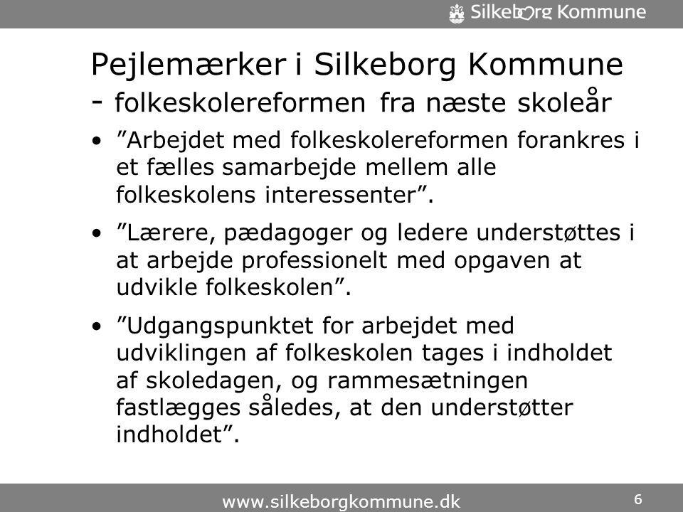 Pejlemærker i Silkeborg Kommune - folkeskolereformen fra næste skoleår • Arbejdet med folkeskolereformen forankres i et fælles samarbejde mellem alle folkeskolens interessenter .