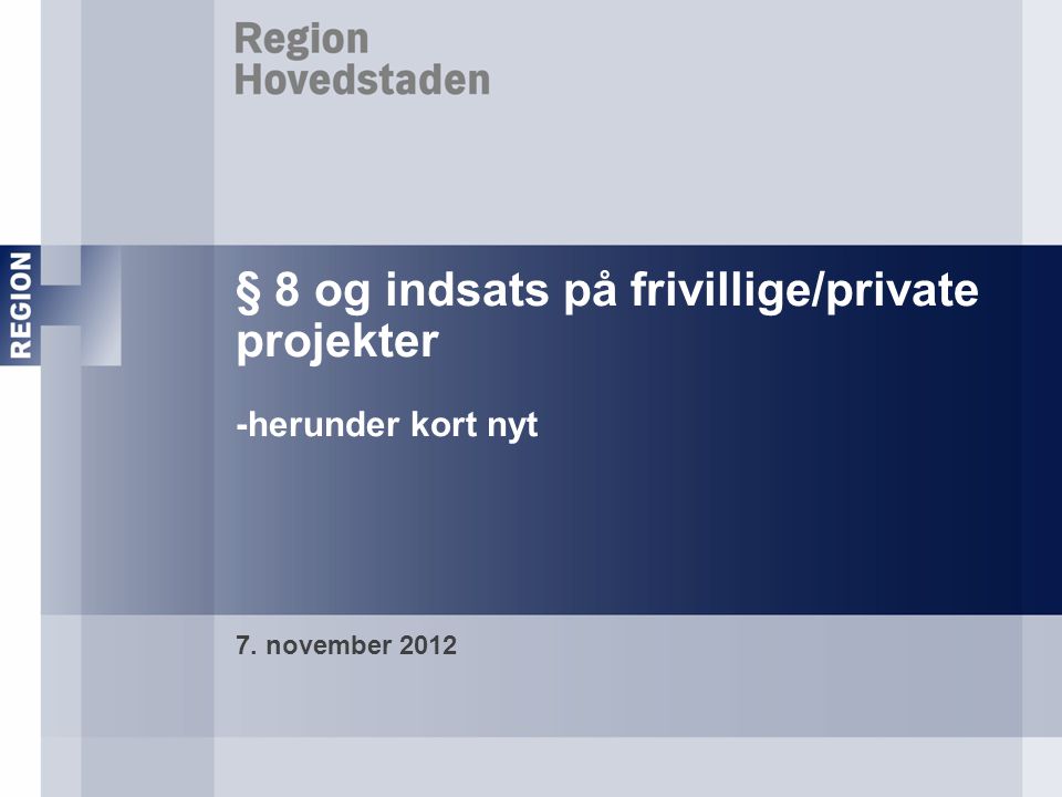 § 8 og indsats på frivillige/private projekter -herunder kort nyt 7. november 2012