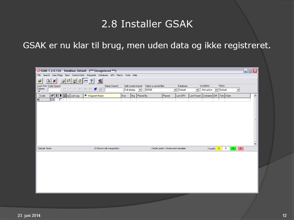 23. juni Installer GSAK GSAK er nu klar til brug, men uden data og ikke registreret.