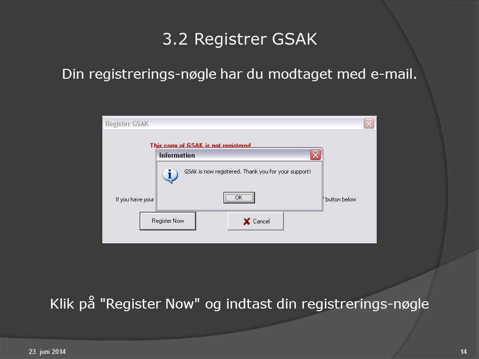 23. juni Registrer GSAK Din registrerings-nøgle har du modtaget med  .