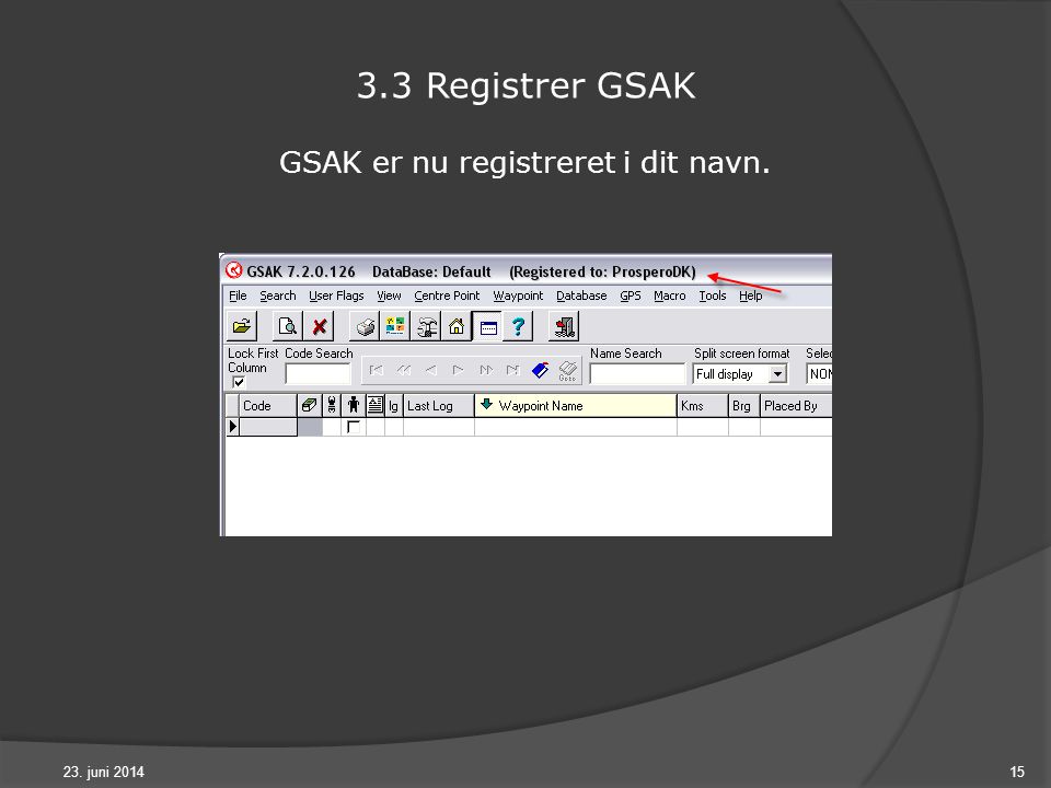 23. juni Registrer GSAK GSAK er nu registreret i dit navn.