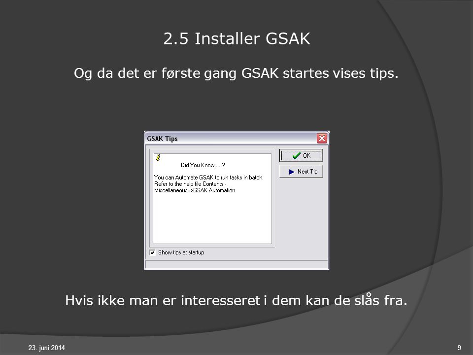 23. juni Installer GSAK Og da det er første gang GSAK startes vises tips.