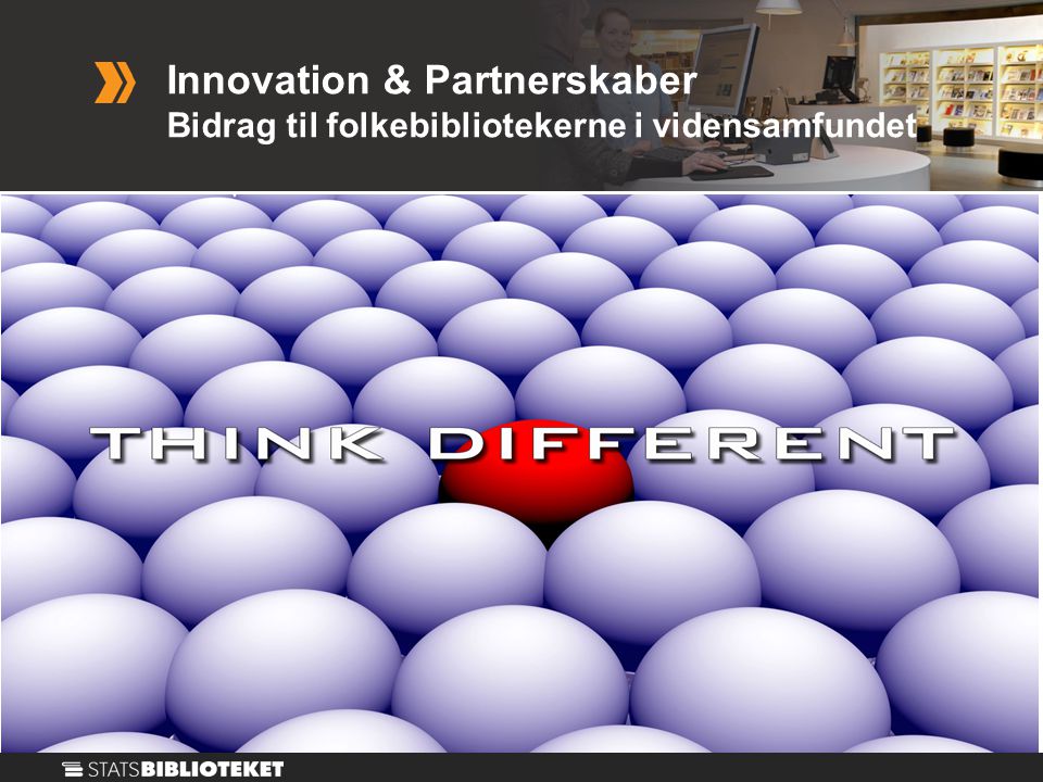 Innovation & Partnerskaber Bidrag til folkebibliotekerne i vidensamfundet