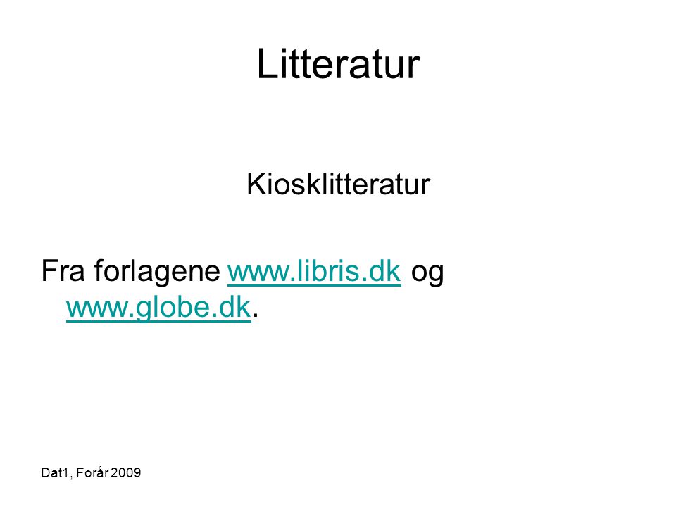 Dat1, Forår 2009 Litteratur Kiosklitteratur Fra forlagene   og