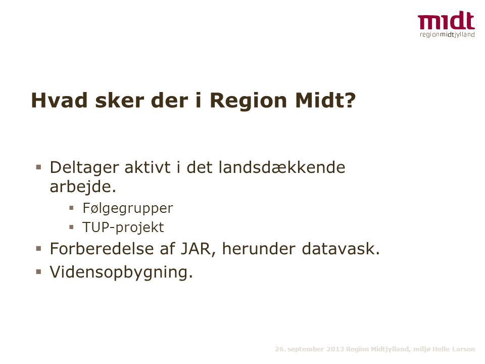 26. september 2013 Region Midtjylland, miljø Helle Larson Hvad sker der i Region Midt.