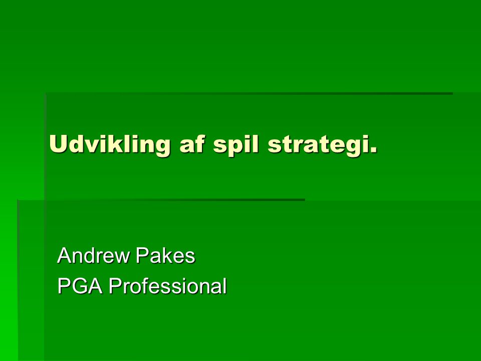 Udvikling af spil strategi. Andrew Pakes PGA Professional