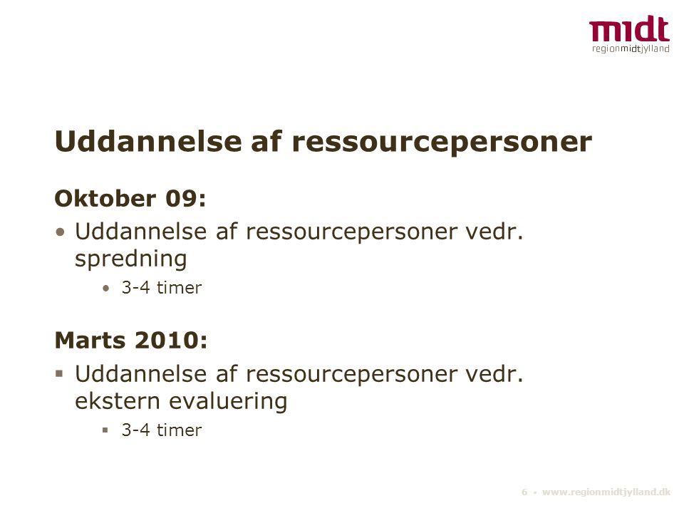 6 ▪   Uddannelse af ressourcepersoner Oktober 09: •Uddannelse af ressourcepersoner vedr.