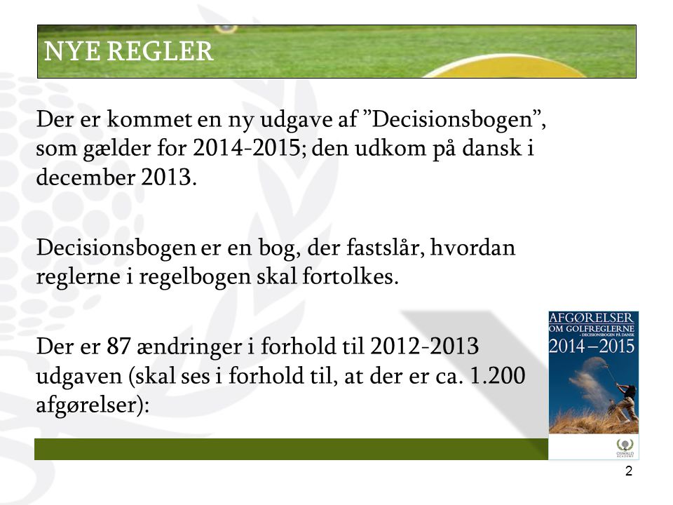 Der er kommet en ny udgave af Decisionsbogen , som gælder for ; den udkom på dansk i december 2013.