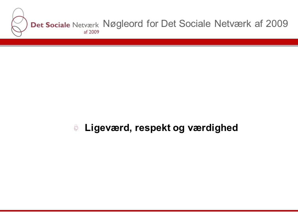 Nøgleord for Det Sociale Netværk af 2009 Ligeværd, respekt og værdighed