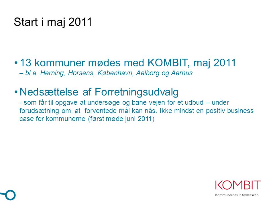 Start i maj 2011 •13 kommuner mødes med KOMBIT, maj 2011 – bl.a.