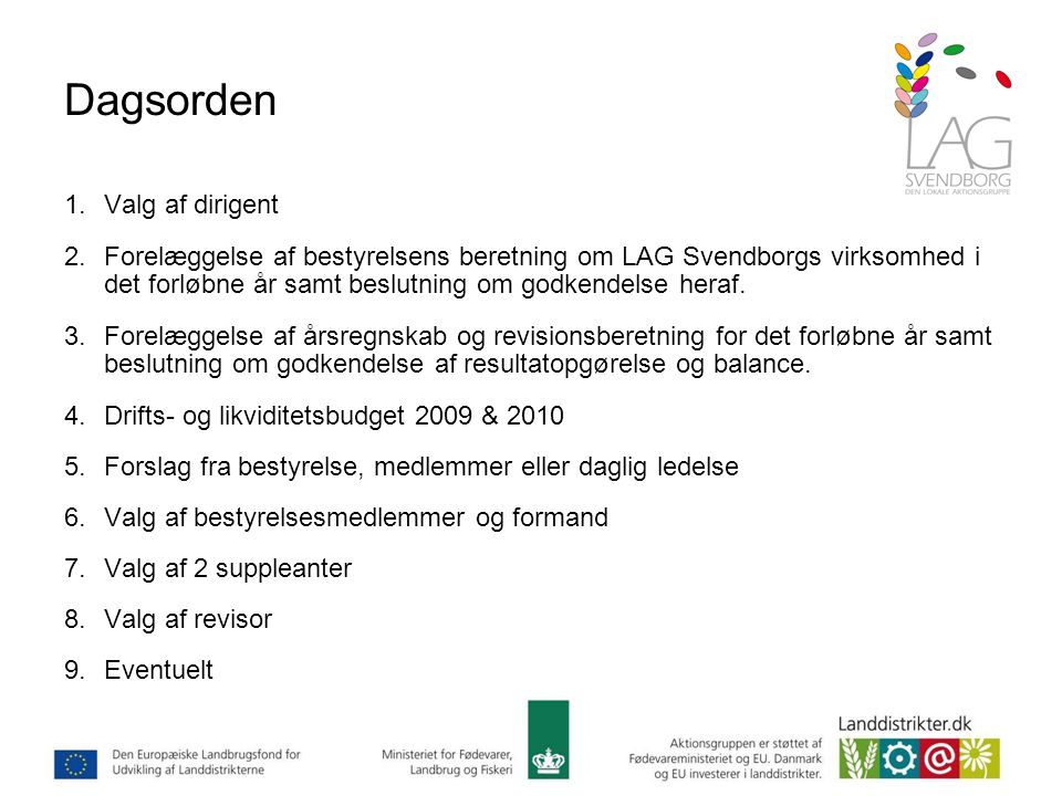 Dagsorden 1.Valg af dirigent 2.Forelæggelse af bestyrelsens beretning om LAG Svendborgs virksomhed i det forløbne år samt beslutning om godkendelse heraf.