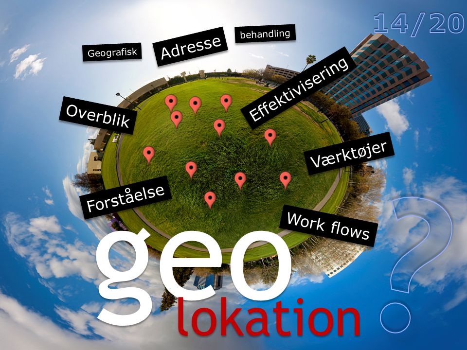 geo lokation Værktøjer Overblik Forståelse Effektivisering Adresse behandling Geografisk Work flows
