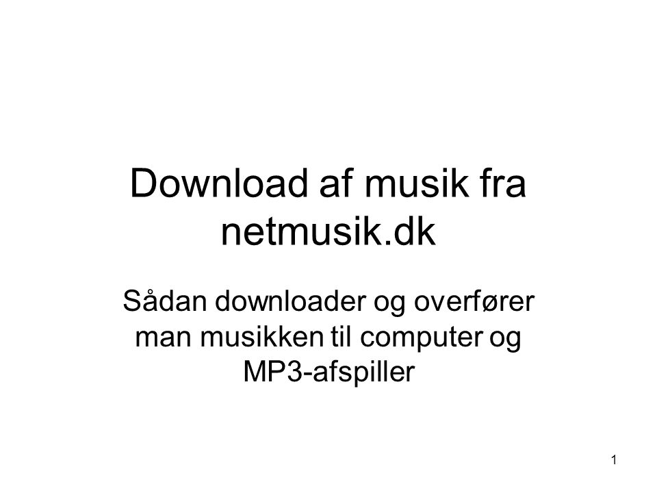 1 Download af musik fra netmusik.dk Sådan downloader og overfører man musikken til computer og MP3-afspiller
