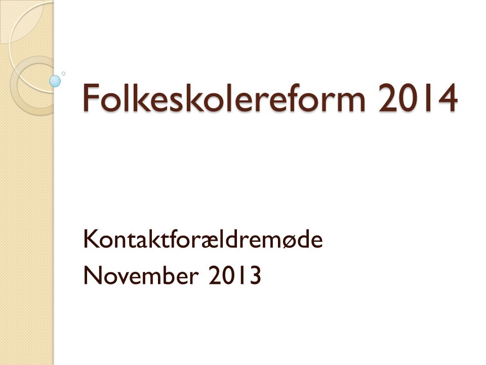 Folkeskolereform 2014 Kontaktforældremøde November 2013