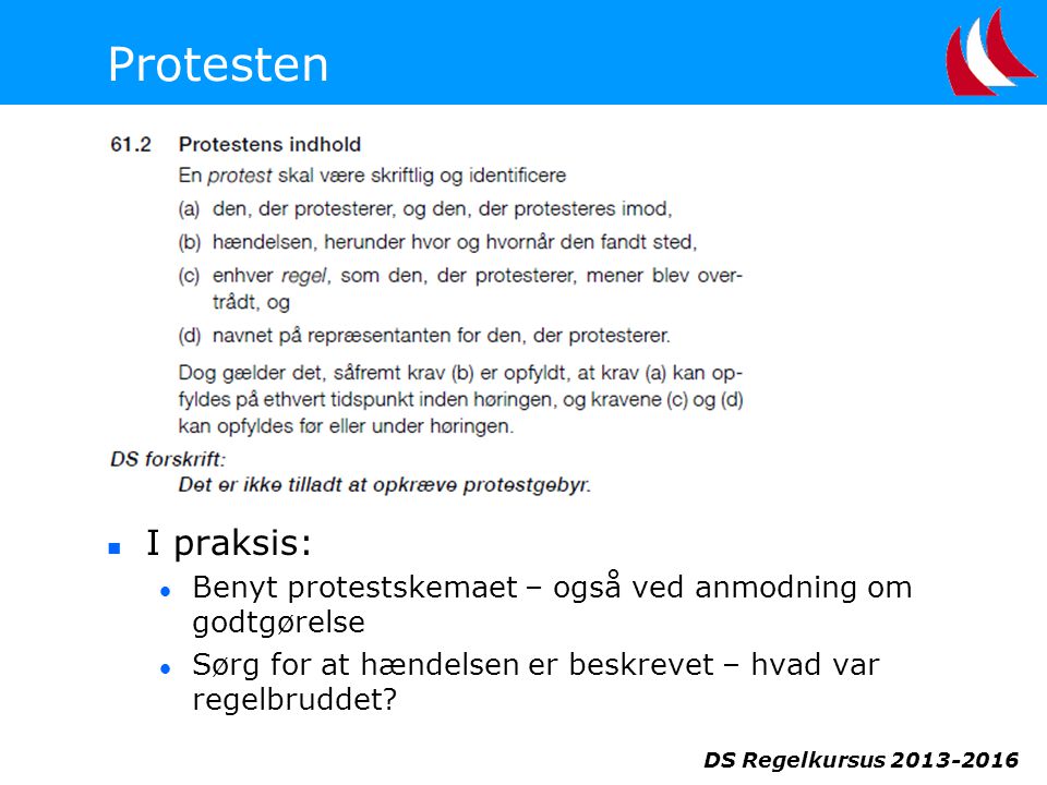DS Regelkursus Protesten  I praksis:  Benyt protestskemaet – også ved anmodning om godtgørelse  Sørg for at hændelsen er beskrevet – hvad var regelbruddet