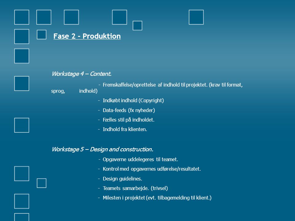 Fase 2 - Produktion Workstage 4 – Content. - Fremskaffelse/oprettelse af indhold til projektet.