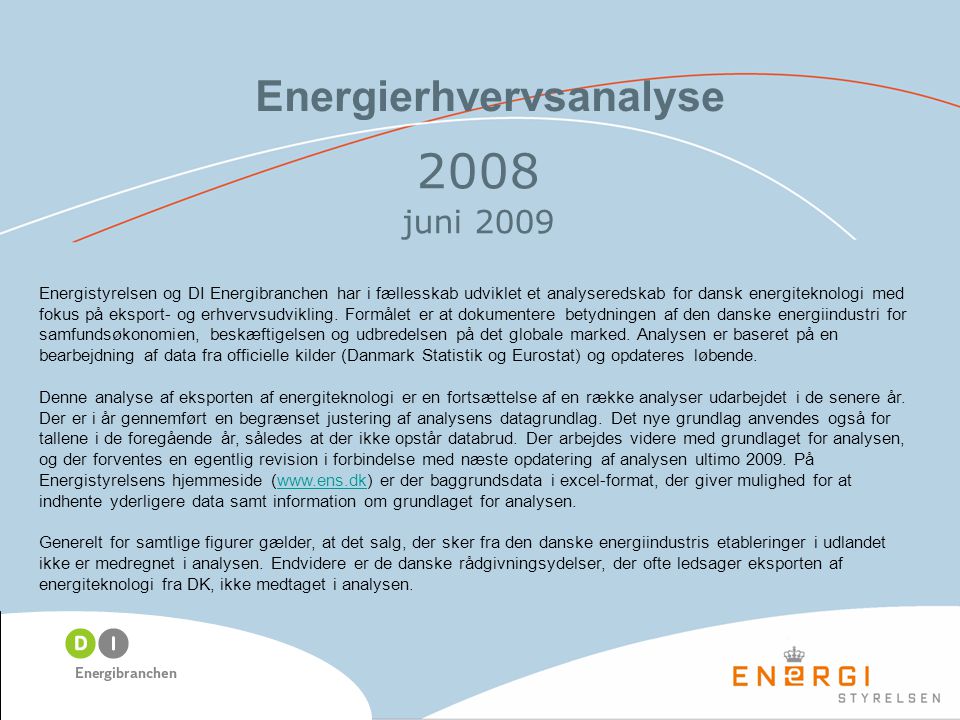 Energierhvervsanalyse 2008 juni 2009 Energistyrelsen og DI Energibranchen har i fællesskab udviklet et analyseredskab for dansk energiteknologi med fokus på eksport- og erhvervsudvikling.