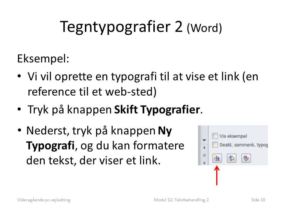 Tegntypografier 2 (Word) Eksempel: • Vi vil oprette en typografi til at vise et link (en reference til et web-sted) • Tryk på knappen Skift Typografier.