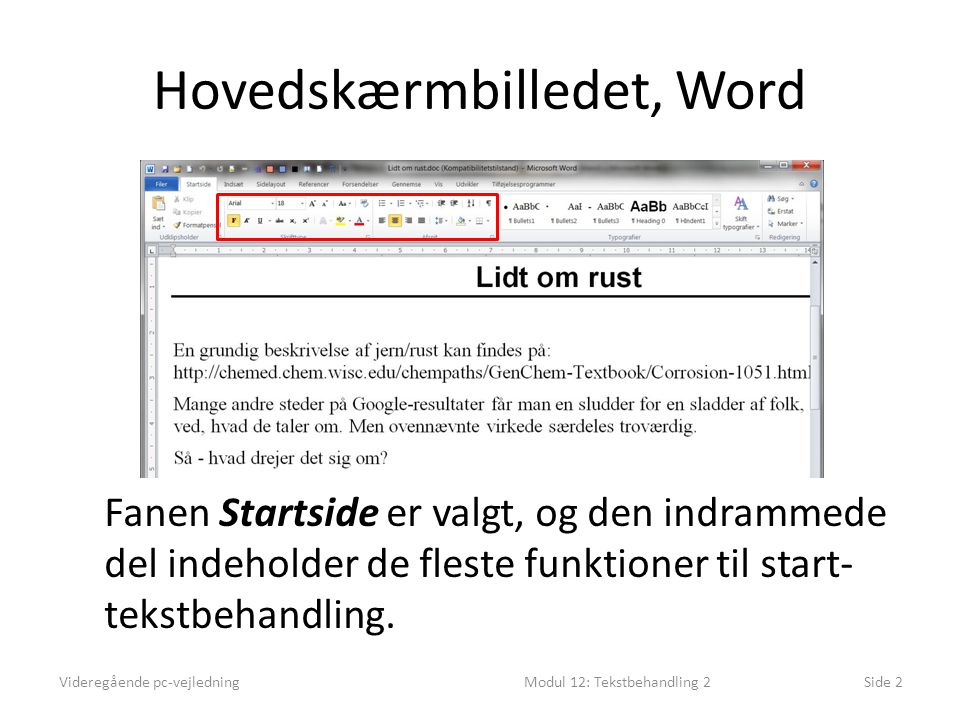 Hovedskærmbilledet, Word Videregående pc-vejledningModul 12: Tekstbehandling 2Side 2 Fanen Startside er valgt, og den indrammede del indeholder de fleste funktioner til start- tekstbehandling.