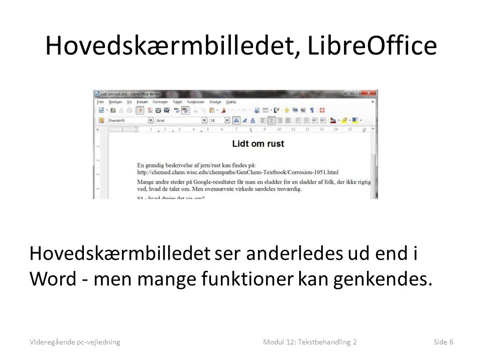 Hovedskærmbilledet, LibreOffice Videregående pc-vejledningModul 12: Tekstbehandling 2Side 6 Hovedskærmbilledet ser anderledes ud end i Word - men mange funktioner kan genkendes.