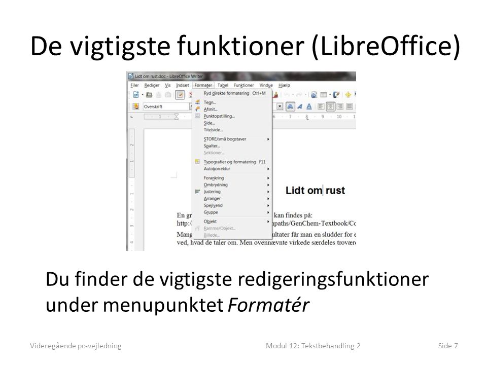 De vigtigste funktioner (LibreOffice) Videregående pc-vejledningModul 12: Tekstbehandling 2Side 7 Du finder de vigtigste redigeringsfunktioner under menupunktet Formatér