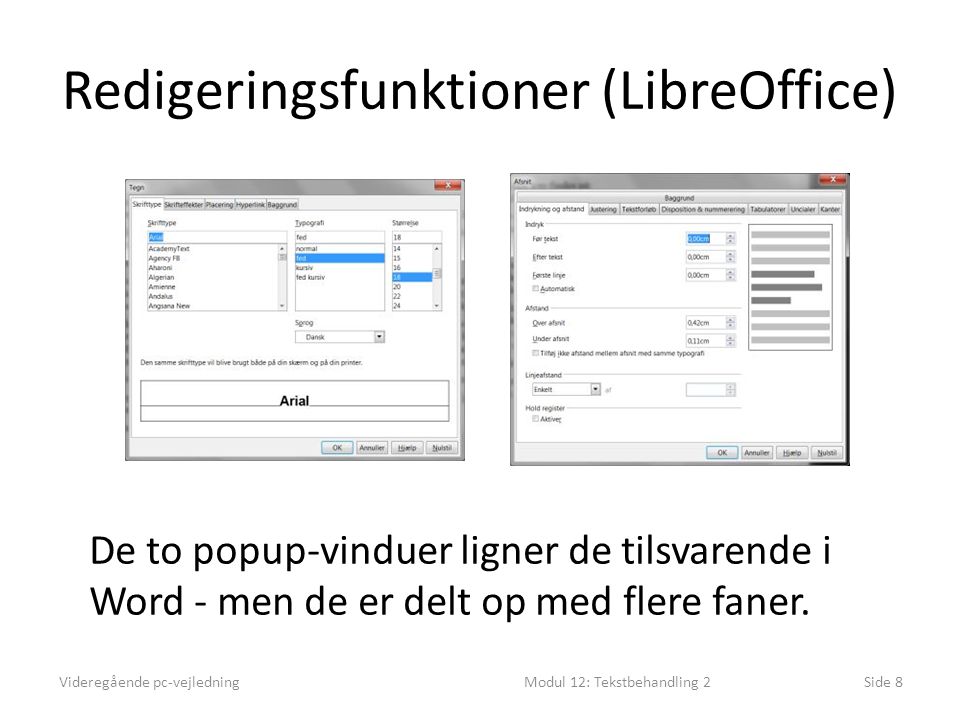 Redigeringsfunktioner (LibreOffice) Videregående pc-vejledningModul 12: Tekstbehandling 2Side 8 De to popup-vinduer ligner de tilsvarende i Word - men de er delt op med flere faner.