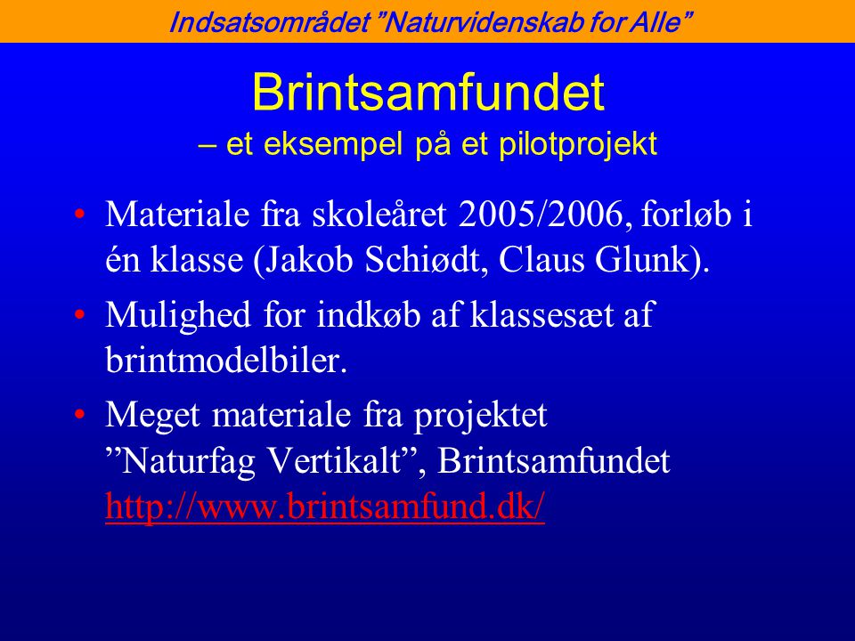 Indsatsområdet Naturvidenskab for Alle Brintsamfundet – et eksempel på et pilotprojekt •Materiale fra skoleåret 2005/2006, forløb i én klasse (Jakob Schiødt, Claus Glunk).