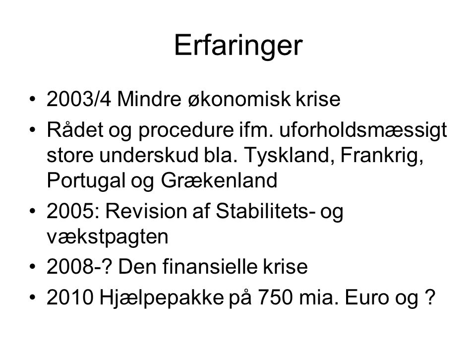 Erfaringer •2003/4 Mindre økonomisk krise •Rådet og procedure ifm.