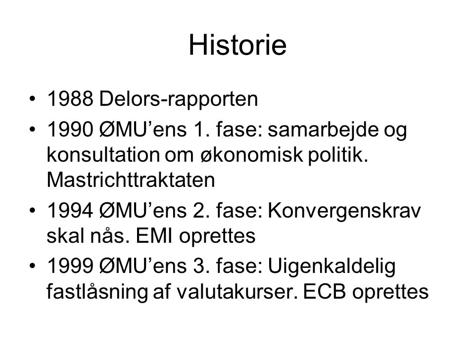 Historie •1988 Delors-rapporten •1990 ØMU’ens 1.