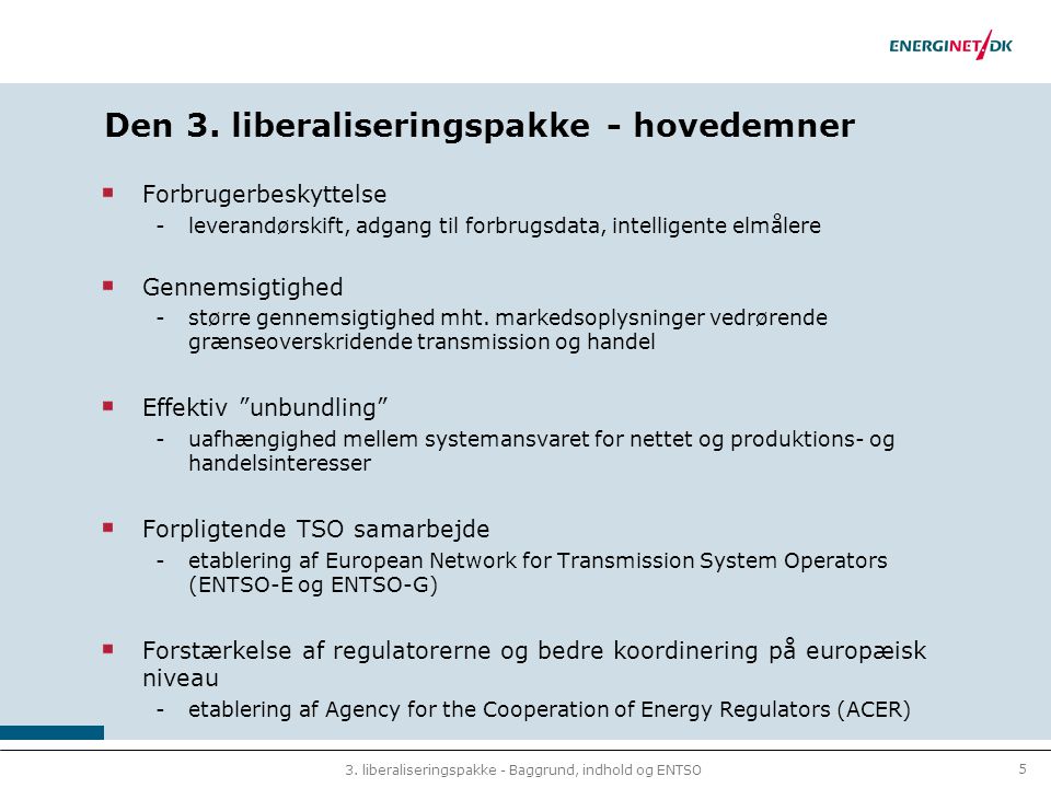 5 3. liberaliseringspakke - Baggrund, indhold og ENTSO Den 3.