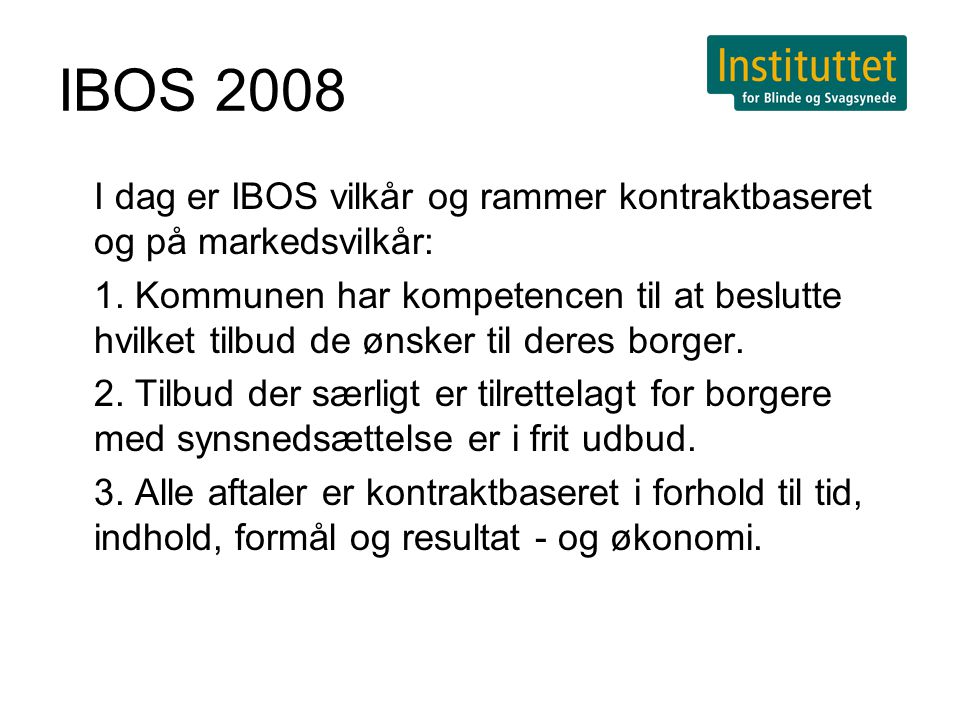 IBOS 2008 I dag er IBOS vilkår og rammer kontraktbaseret og på markedsvilkår: 1.