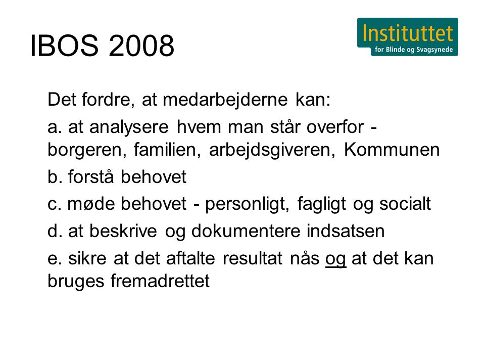 IBOS 2008 Det fordre, at medarbejderne kan: a.