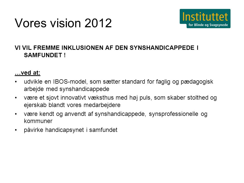 Vores vision 2012 VI VIL FREMME INKLUSIONEN AF DEN SYNSHANDICAPPEDE I SAMFUNDET .