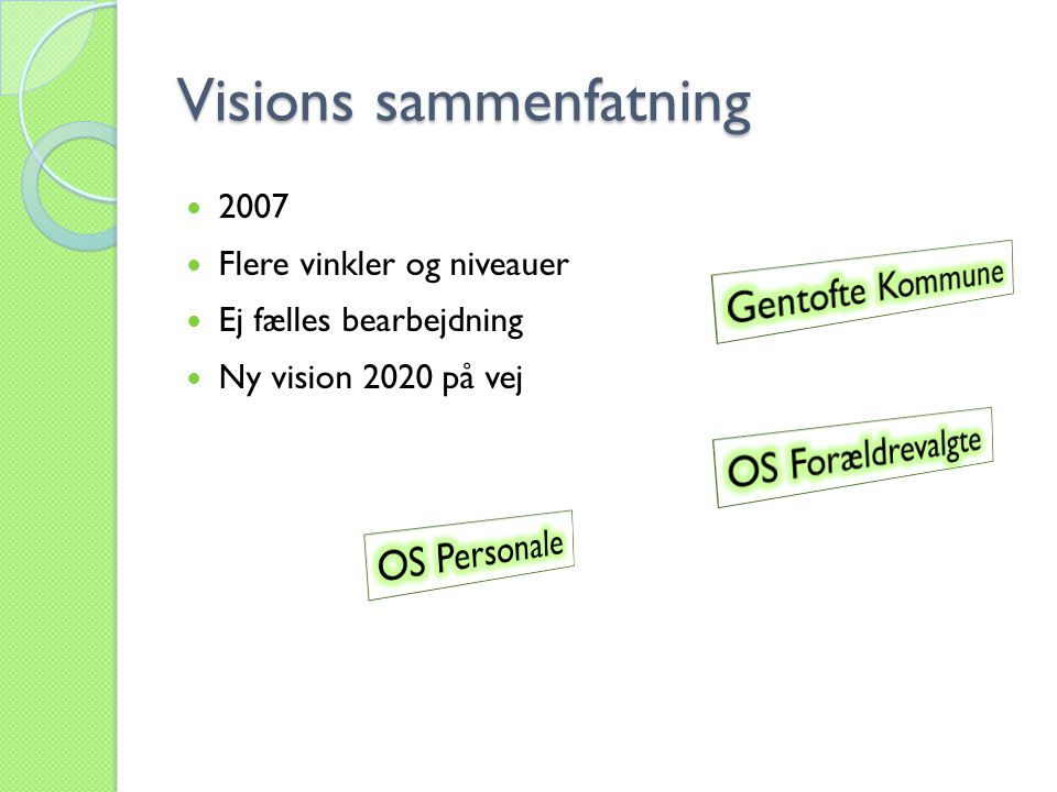 Visions sammenfatning  2007  Flere vinkler og niveauer  Ej fælles bearbejdning  Ny vision 2020 på vej