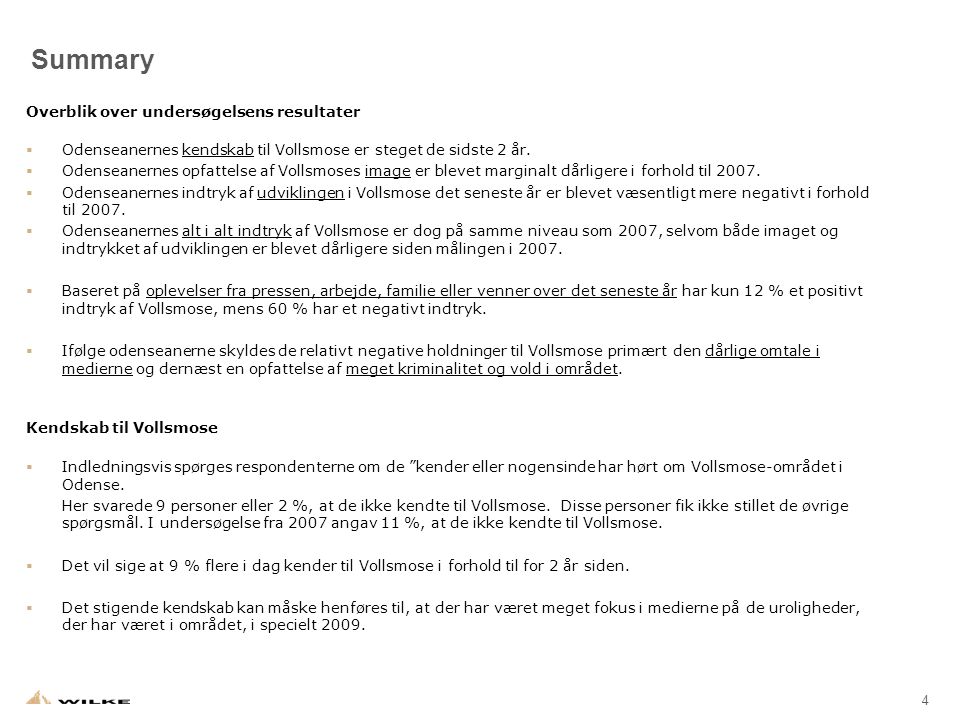 4 Summary Overblik over undersøgelsens resultater  Odenseanernes kendskab til Vollsmose er steget de sidste 2 år.