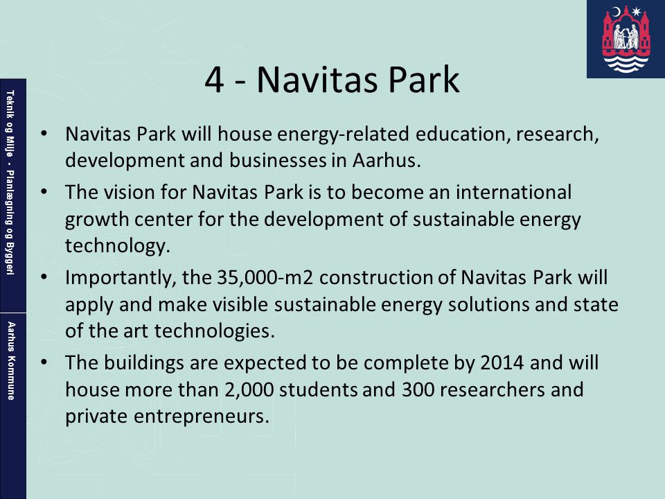 Teknik og Miljø - Planlægning og Byggeri Aarhus Kommune 4 - Navitas Park • Navitas Park will house energy-related education, research, development and businesses in Aarhus.