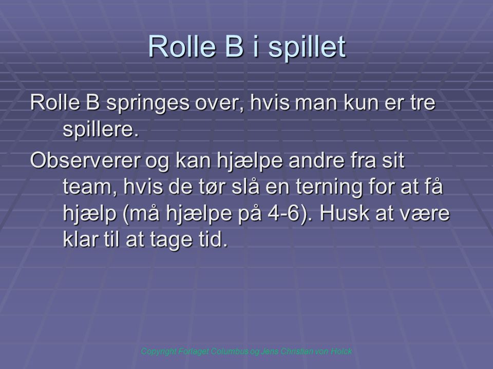Rolle B i spillet Rolle B springes over, hvis man kun er tre spillere.