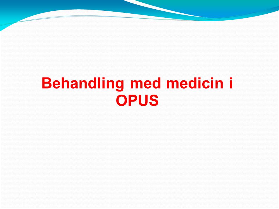 Behandling med medicin i OPUS