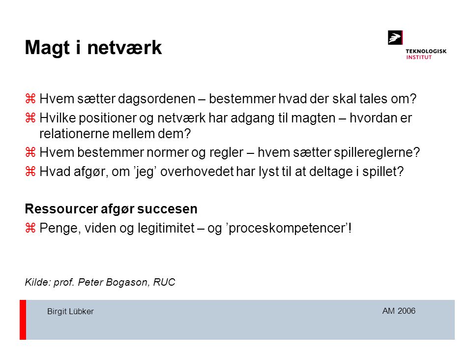 AM 2006 Birgit Lübker Magt i netværk  Hvem sætter dagsordenen – bestemmer hvad der skal tales om.