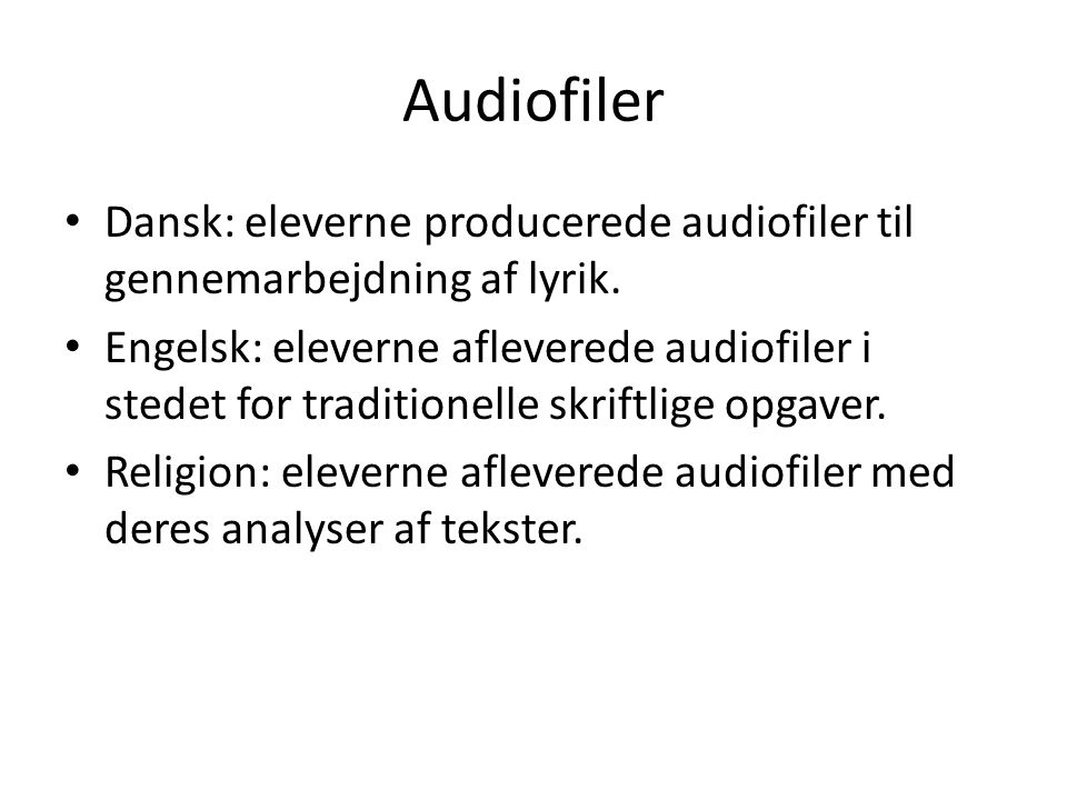 Audiofiler • Dansk: eleverne producerede audiofiler til gennemarbejdning af lyrik.