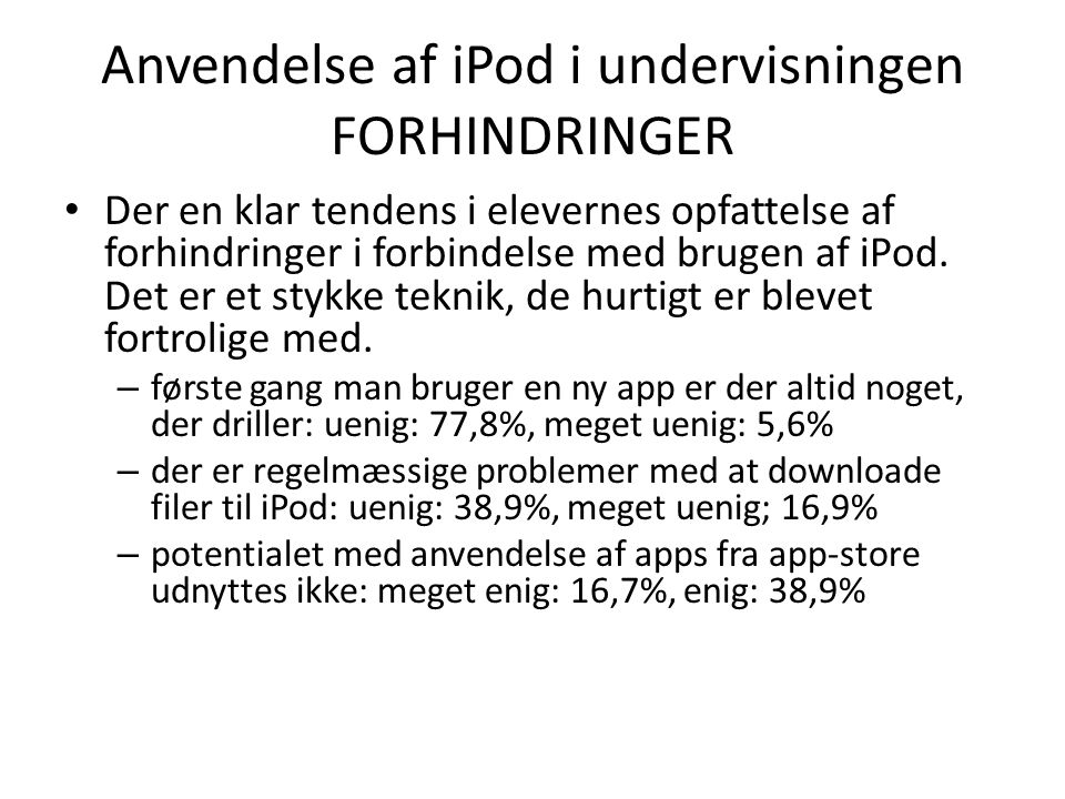 Anvendelse af iPod i undervisningen FORHINDRINGER • Der en klar tendens i elevernes opfattelse af forhindringer i forbindelse med brugen af iPod.