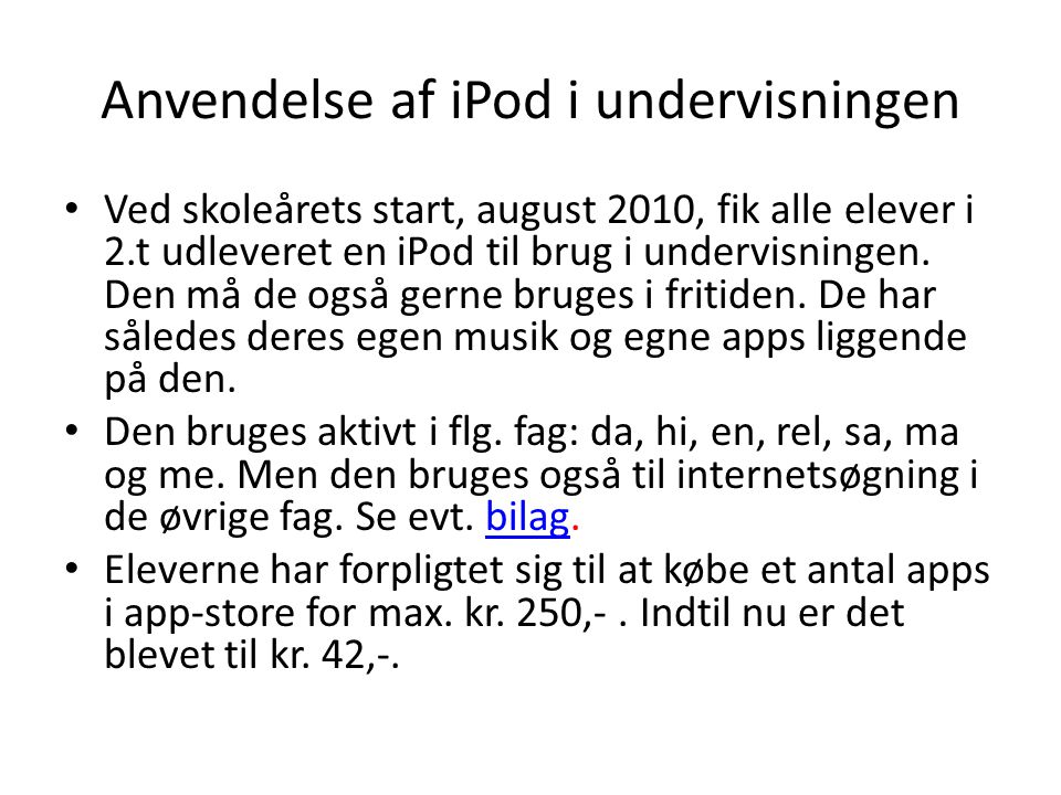 Anvendelse af iPod i undervisningen • Ved skoleårets start, august 2010, fik alle elever i 2.t udleveret en iPod til brug i undervisningen.