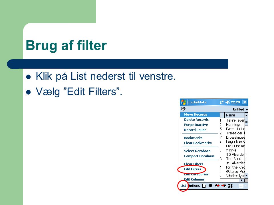 Brug af filter  Klik på List nederst til venstre.  Vælg Edit Filters .